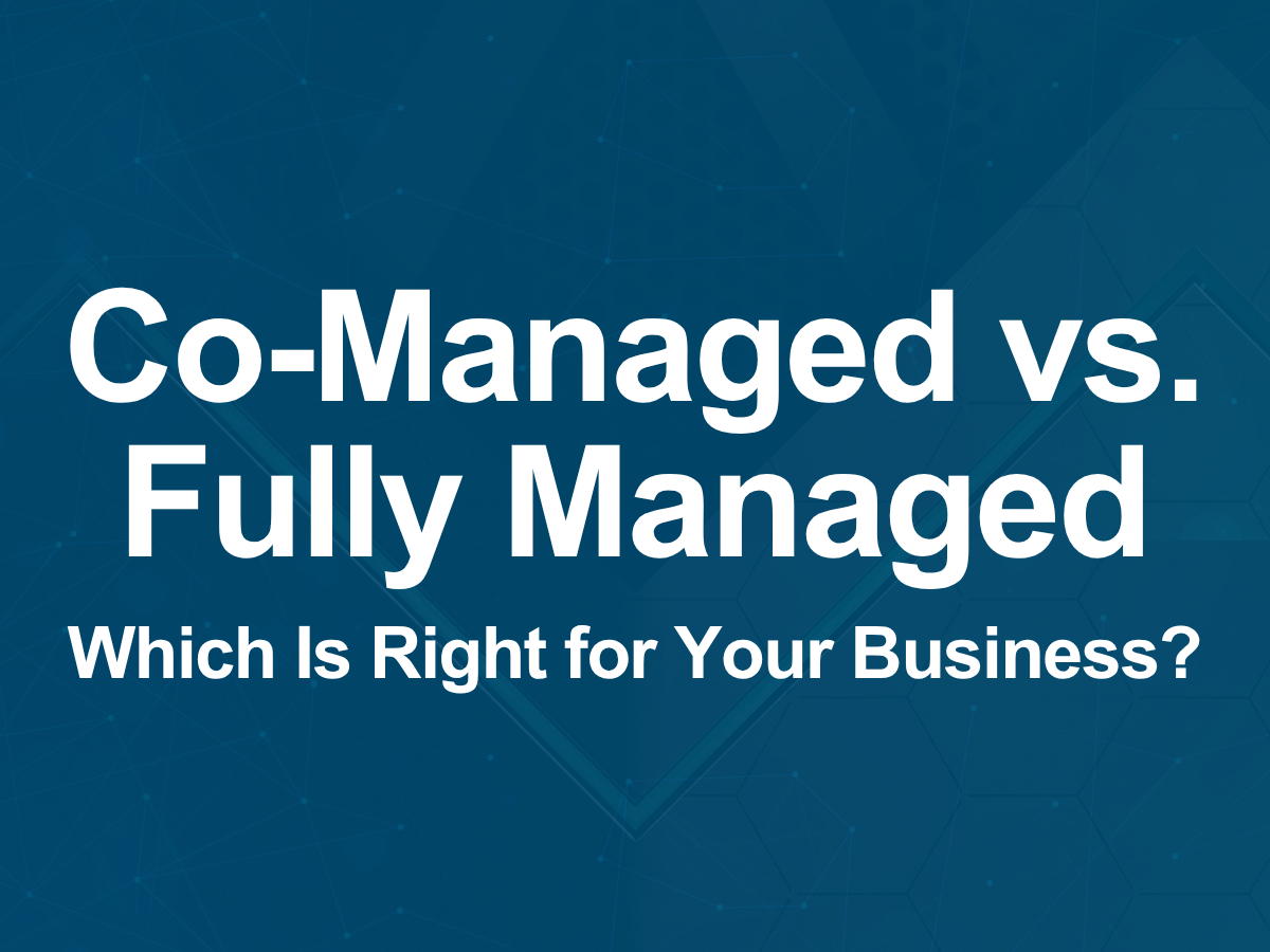 Co-Managed vs. Fully Managed Co Managed vs. Fully Managed